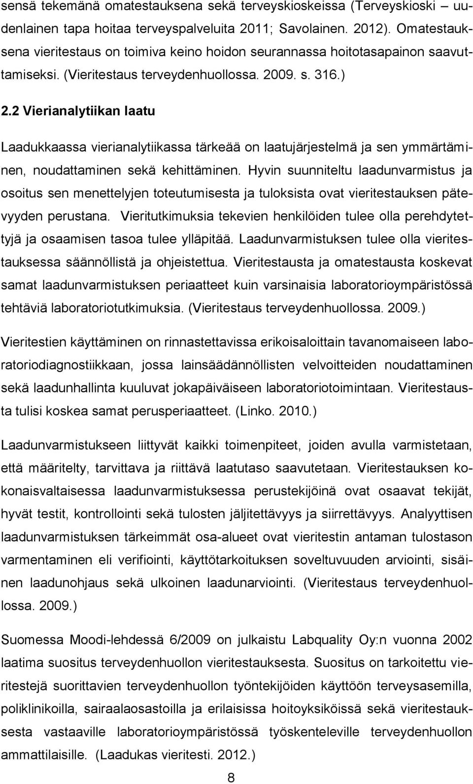 2 Vierianalytiikan laatu Laadukkaassa vierianalytiikassa tärkeää on laatujärjestelmä ja sen ymmärtäminen, noudattaminen sekä kehittäminen.