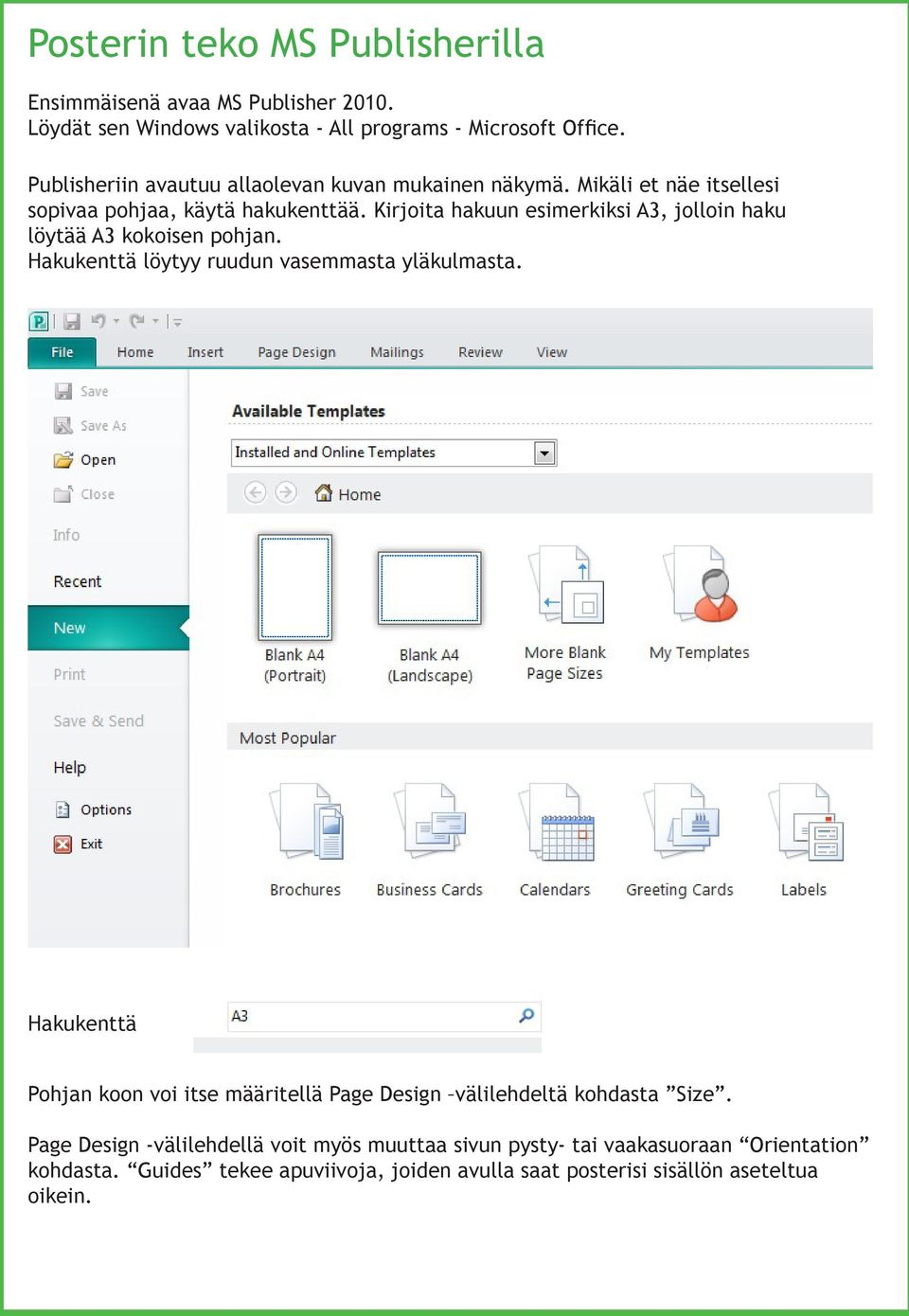 Kirjoita hakuun esimerkiksi A3, jolloin haku löytää A3 kokoisen pohjan. Hakukenttä löytyy ruudun vasemmasta yläkulmasta.