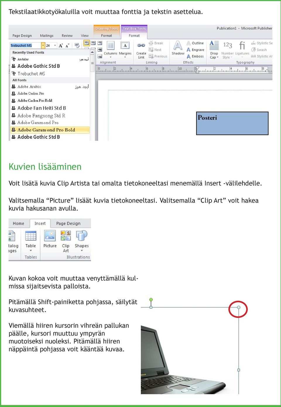 Valitsemalla Picture lisäät kuvia tietokoneeltasi. Valitsemalla Clip Art voit hakea kuvia hakusanan avulla.