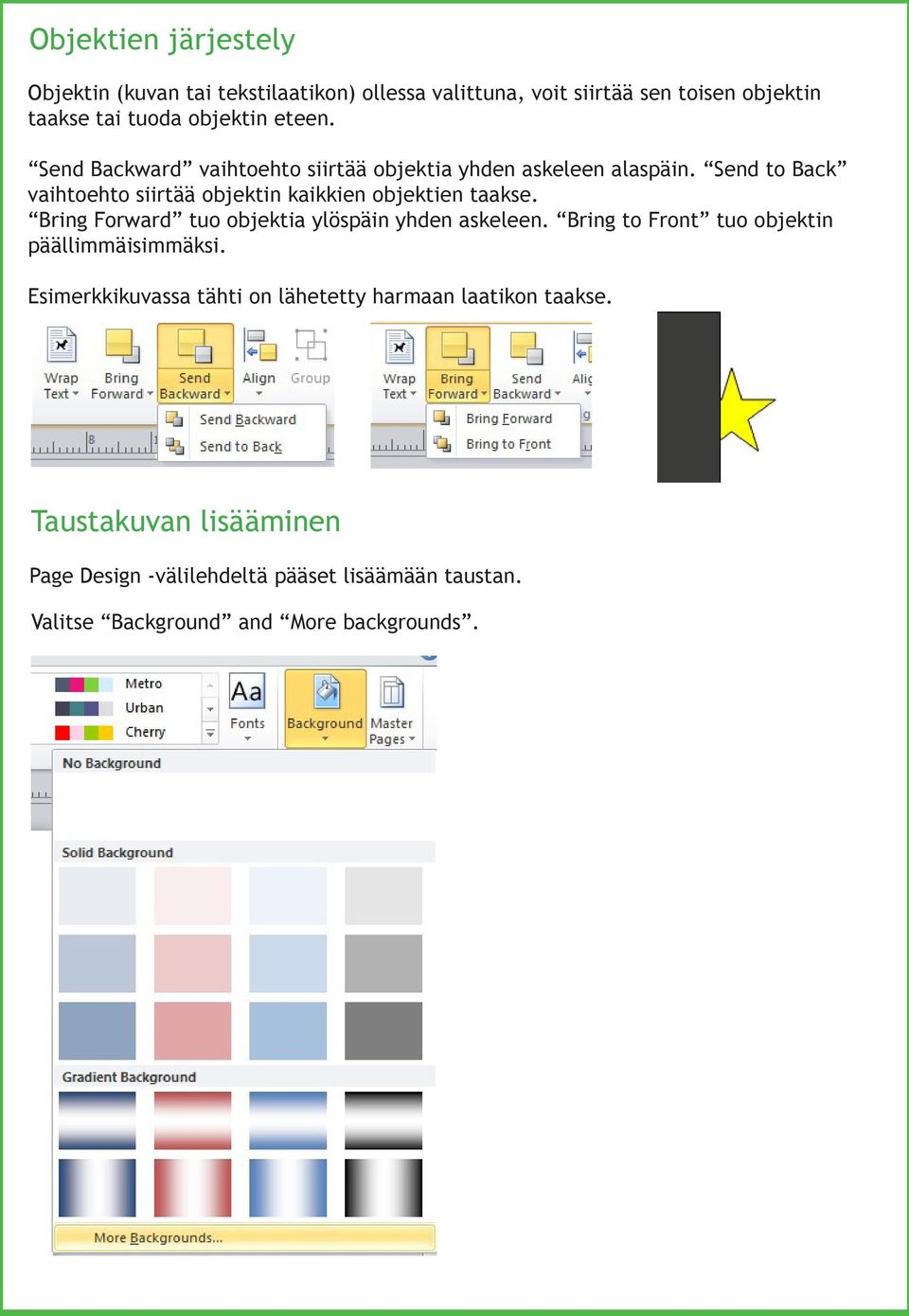 Send to Back vaihtoehto siirtää objektin kaikkien objektien taakse. Bring Forward tuo objektia ylöspäin yhden askeleen.