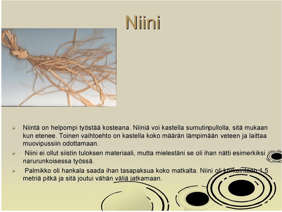 Niini ei ollut siistin tuloksen materiaali, mutta mielestäni se oli ihan nätti esimerkiksi narurunkoisessa