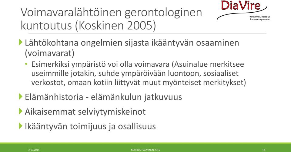 ympäröivään luontoon, sosiaaliset verkostot, omaan kotiin liittyvät muut myönteiset merkitykset) Elämänhistoria