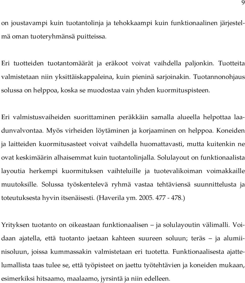Voi- daan ajatella, että tuotanto jaetaan kahteen suureen soluun; teräs ja alumiinisoluun, joissa kummassakin valmistetaan eri tuotetta.