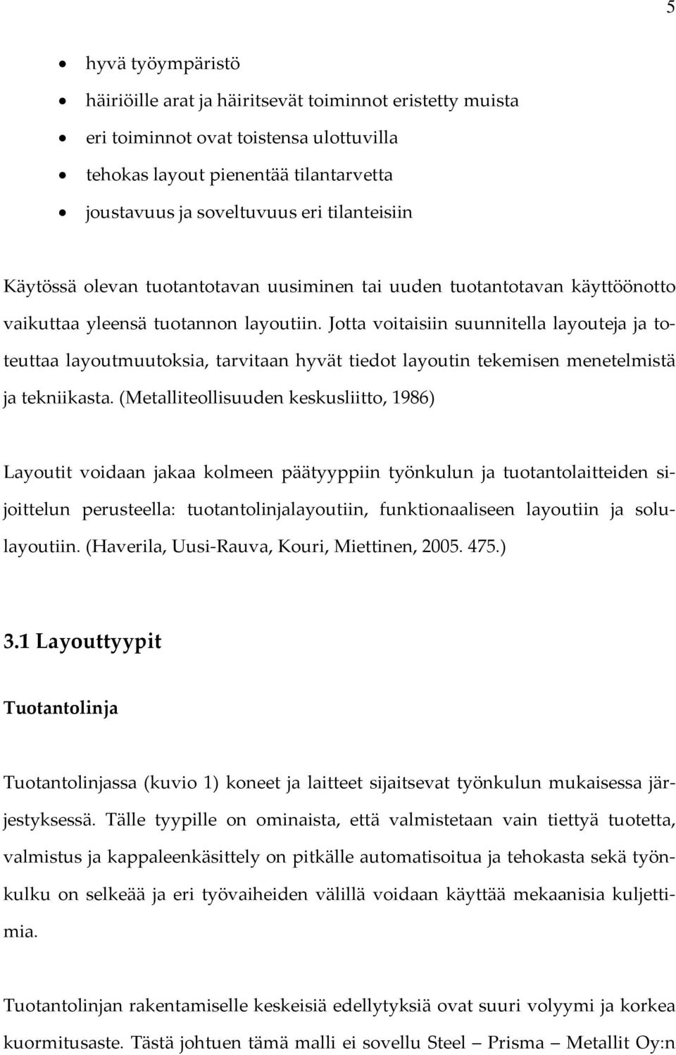 Jotta voitaisiin suunnitella layouteja ja toteuttaa layoutmuutoksia, tarvitaan hyvät tiedot layoutin tekemisen menetelmistä ja tekniikasta.