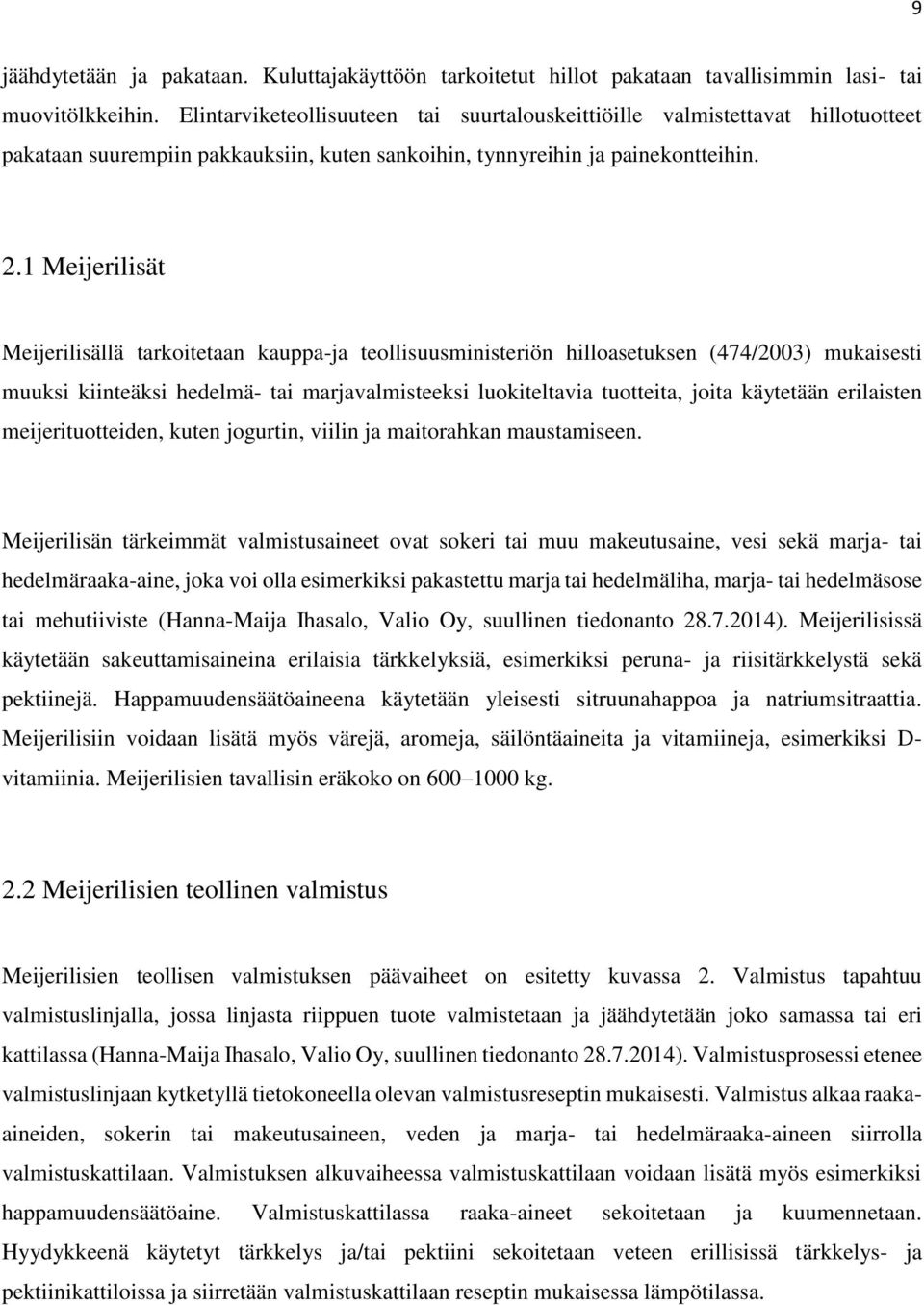 1 Meijerilisät Meijerilisällä tarkoitetaan kauppa-ja teollisuusministeriön hilloasetuksen (474/2003) mukaisesti muuksi kiinteäksi hedelmä- tai marjavalmisteeksi luokiteltavia tuotteita, joita