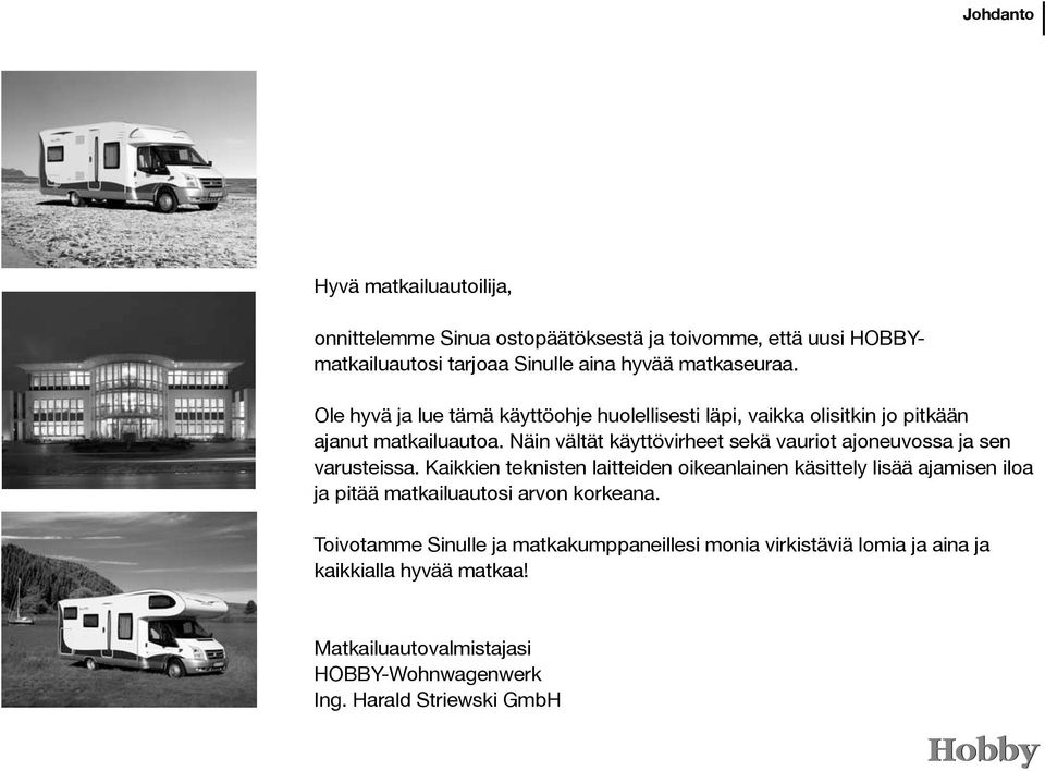 Näin vältät käyttövirheet sekä vauriot ajoneuvossa ja sen varusteissa.