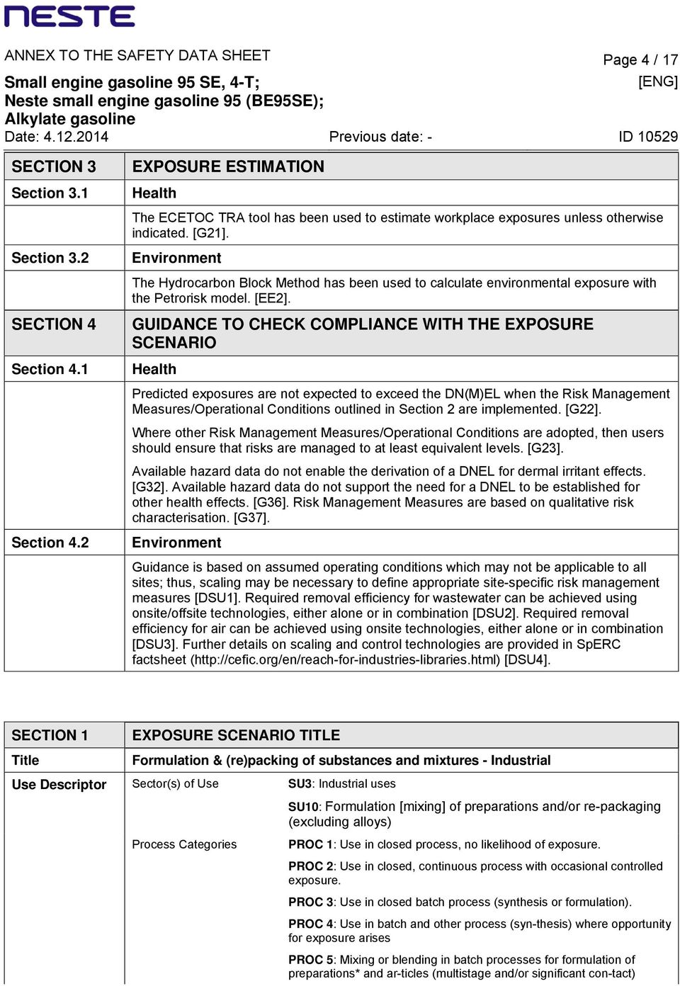 Environment The Hydrocarbon Block Method has been used to calculate environmental exposure with the Petrorisk model. [EE2].