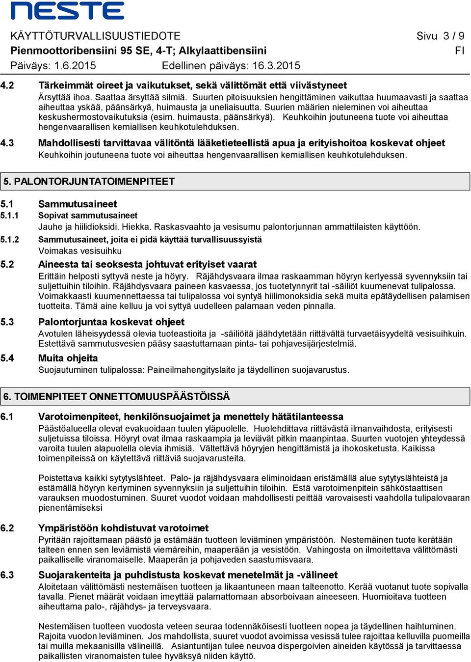 Suurten pitoisuuksien hengittäminen vaikuttaa huumaavasti ja saattaa aiheuttaa yskää, päänsärkyä, huimausta ja uneliaisuutta. Suurien määrien nieleminen voi aiheuttaa keskushermostovaikutuksia (esim.