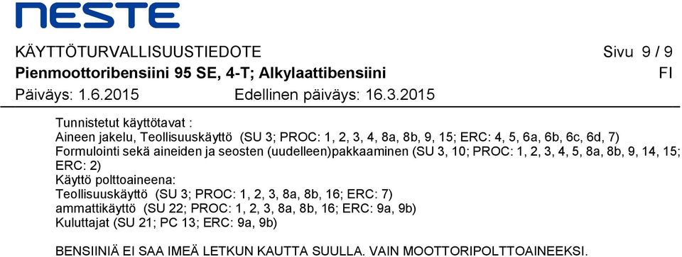 ja seosten (uudelleen)pakkaaminen (SU 3, 10; PROC: 1, 2, 3, 4, 5, 8a, 8b, 9, 14, 15; ERC: 2) Käyttö polttoaineena: Teollisuuskäyttö (SU 3; PROC: 1, 2, 3, 8a,