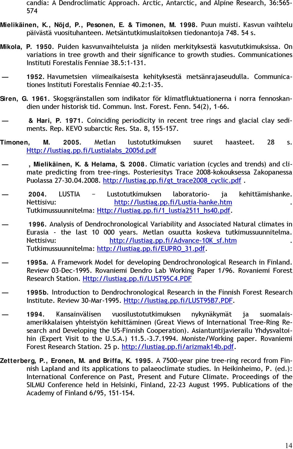 On variations in tree growth and their significance to growth studies. Communicationes Instituti Forestalis Fenniae 38.5:1-131. 1952. Havumetsien viimeaikaisesta kehityksestä metsänrajaseudulla.