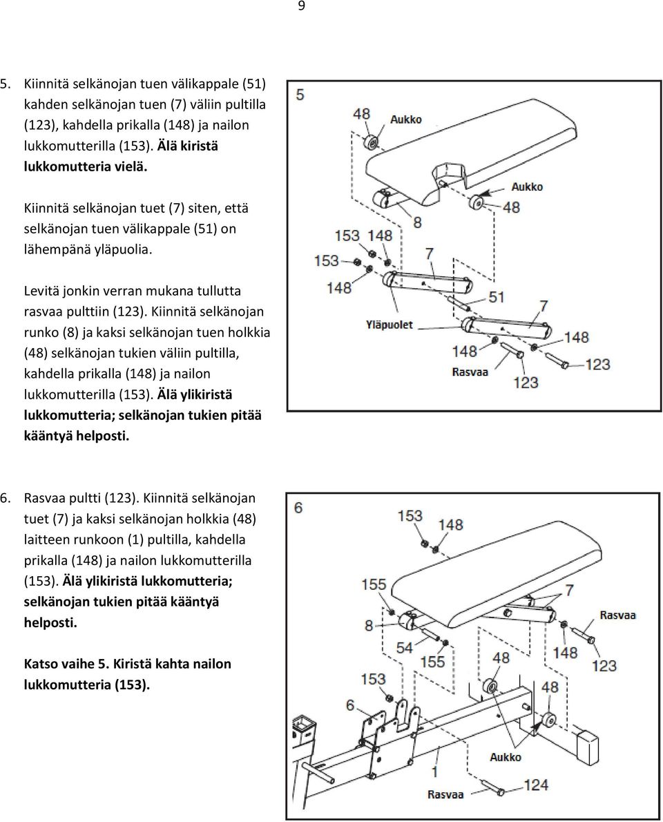 Kiinnitä selkänojan runko (8) ja kaksi selkänojan tuen holkkia (48) selkänojan tukien väliin pultilla, kahdella prikalla (148) ja nailon lukkomutterilla (153).