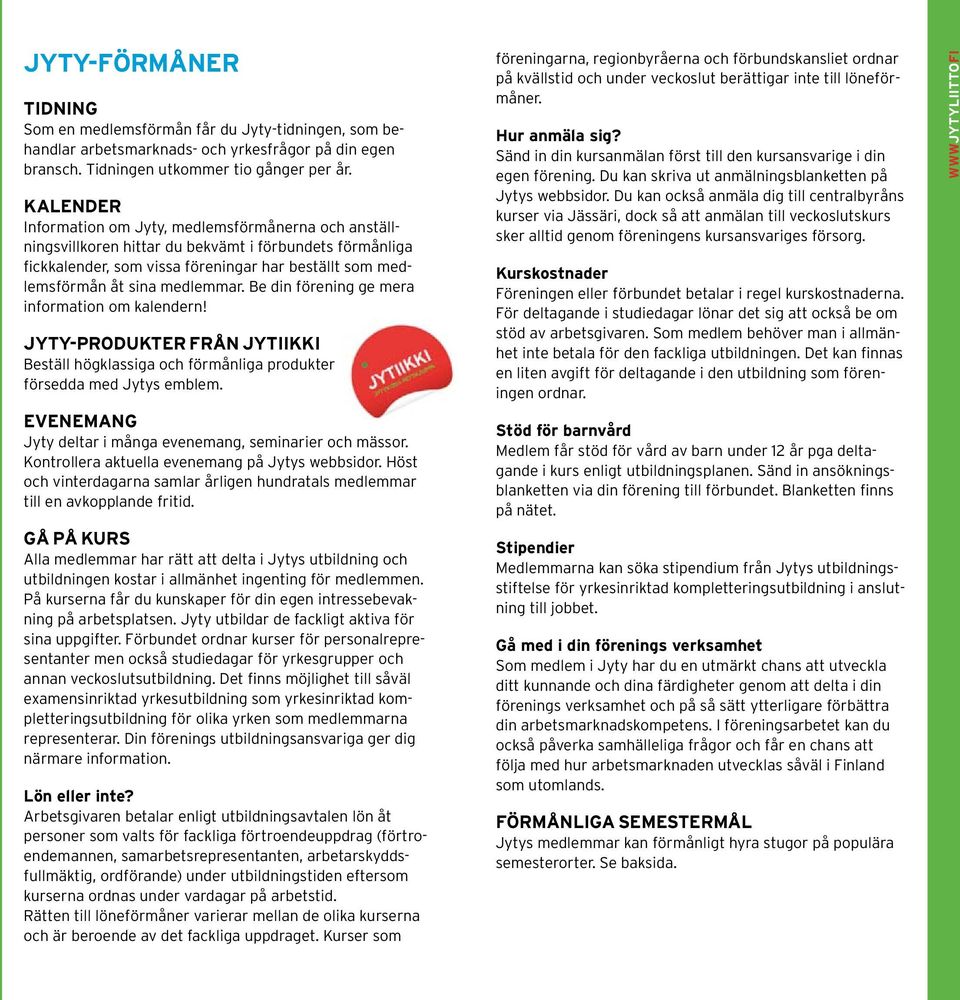 Be din förening ge mera information om kalendern! JYTY-PRODUKTER FRÅN JYTIIKKI Beställ högklassiga och förmånliga produkter försedda med Jytys emblem.