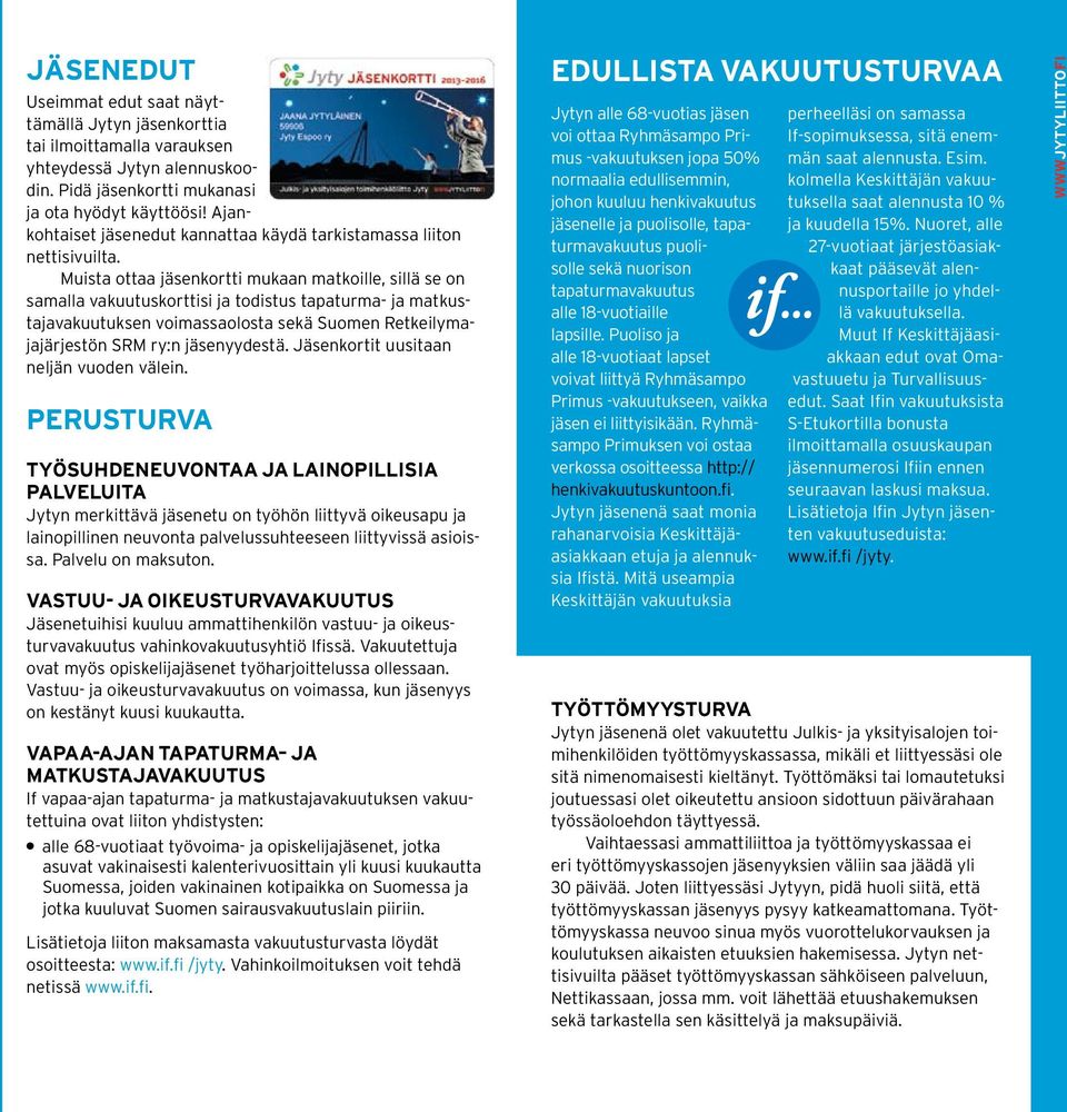 Muista ottaa jäsenkortti mukaan matkoille, sillä se on samalla vakuutuskorttisi ja todistus tapaturma- ja matkustajavakuutuksen voimassaolosta sekä Suomen Retkeilymajajärjestön SRM ry:n jäsenyydestä.