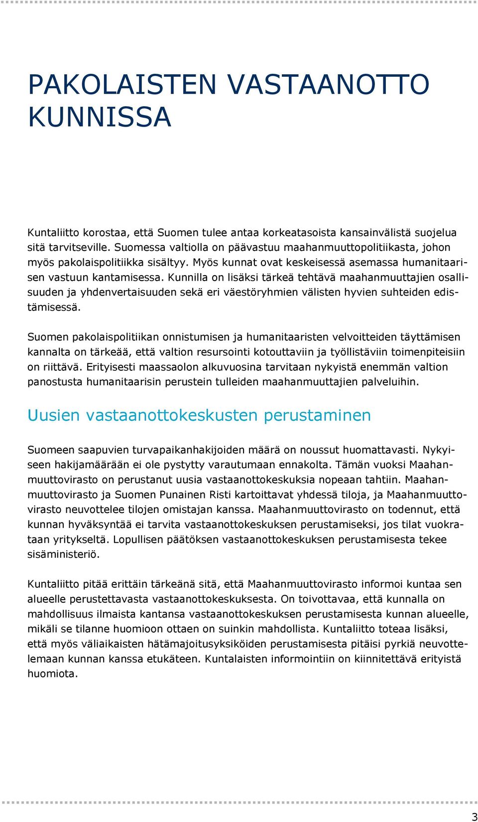 Kunnilla on lisäksi tärkeä tehtävä maahanmuuttajien osallisuuden ja yhdenvertaisuuden sekä eri väestöryhmien välisten hyvien suhteiden edistämisessä.