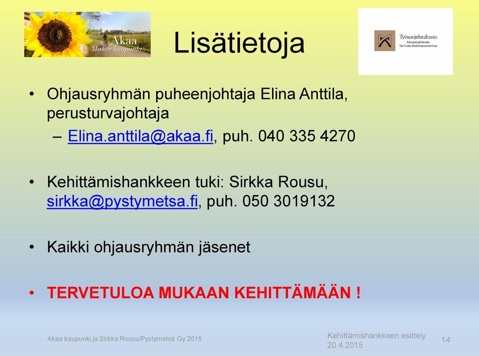 040 335 4270 Kehittämishankkeen tuki: Sirkka Rousu, sirkka@pystymetsa.