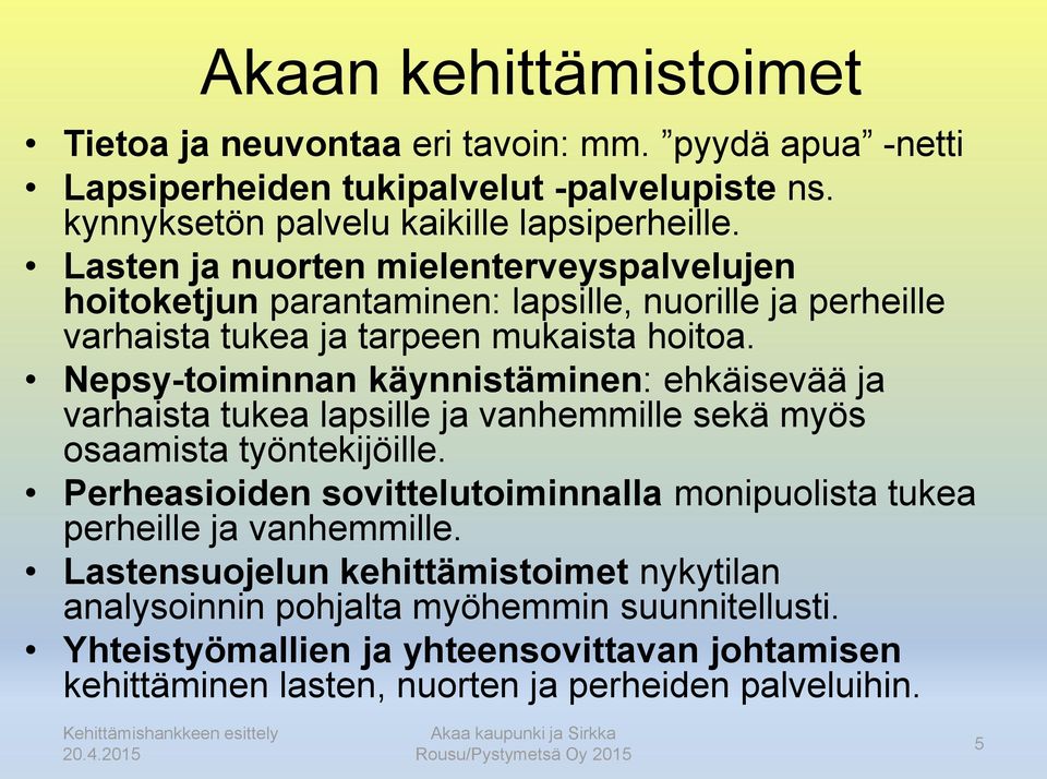 Nepsy-toiminnan käynnistäminen: ehkäisevää ja varhaista tukea lapsille ja vanhemmille sekä myös osaamista työntekijöille.