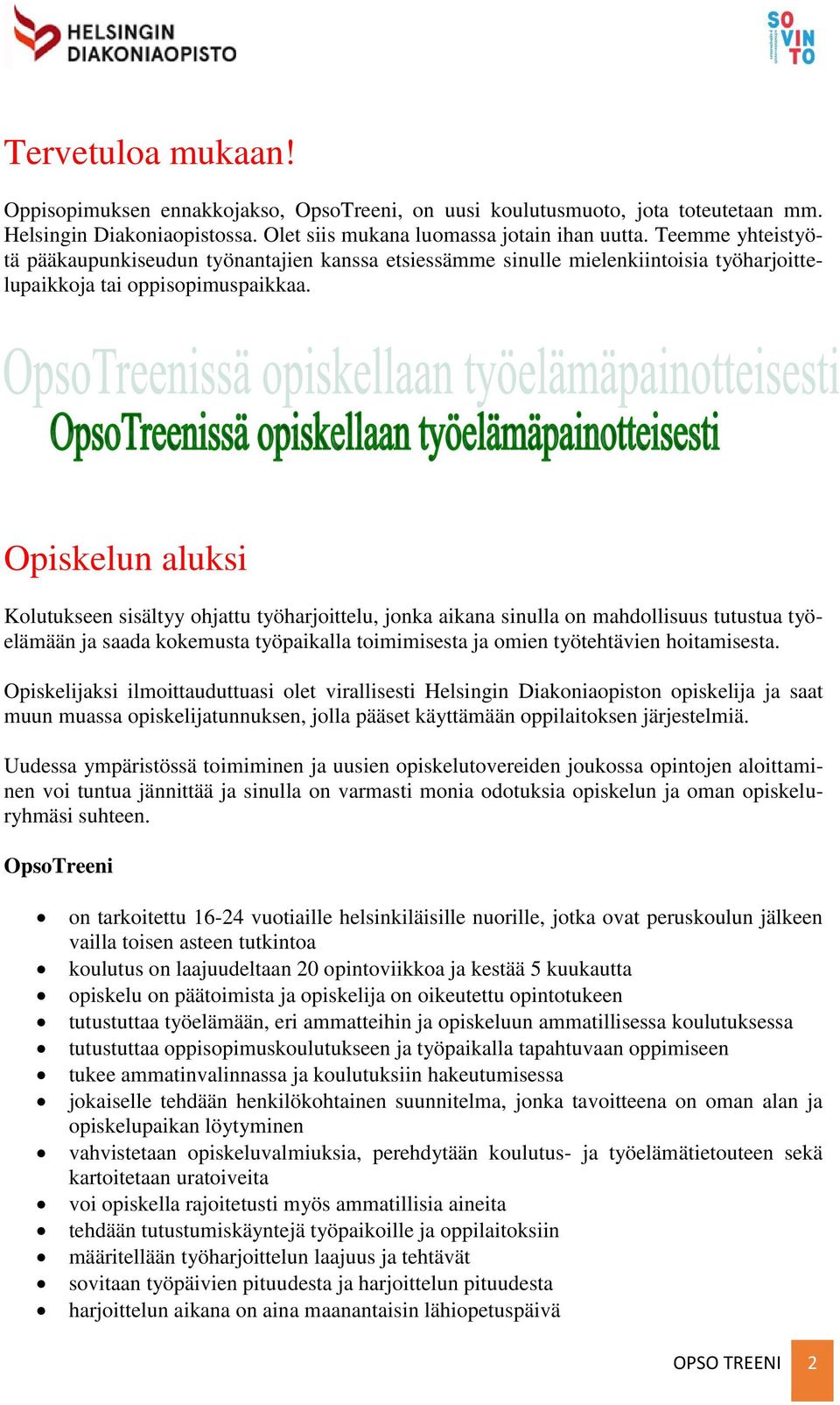 Opiskelun aluksi Kolutukseen sisältyy ohjattu työharjoittelu, jonka aikana sinulla on mahdollisuus tutustua työelämään ja saada kokemusta työpaikalla toimimisesta ja omien työtehtävien hoitamisesta.