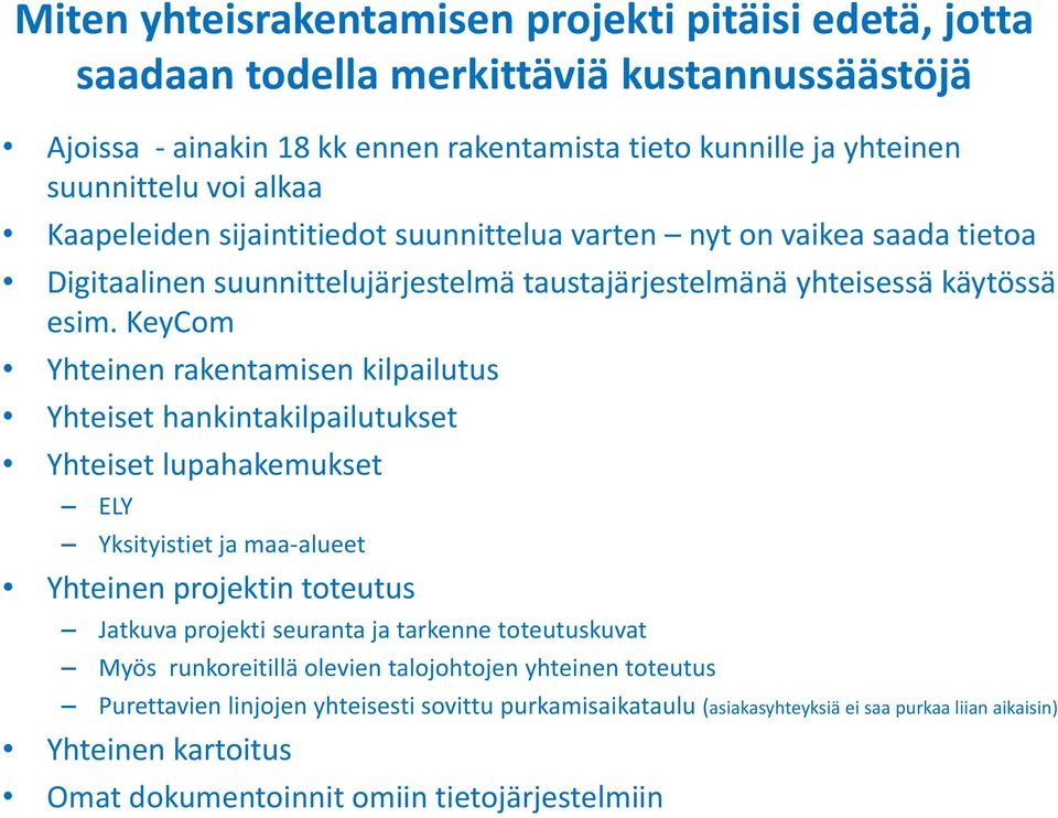 KeyCom Yhteinen rakentamisen kilpailutus Yhteiset hankintakilpailutukset Yhteiset lupahakemukset ELY Yksityistiet ja maa-alueet Yhteinen projektin toteutus Jatkuva projekti seuranta ja tarkenne