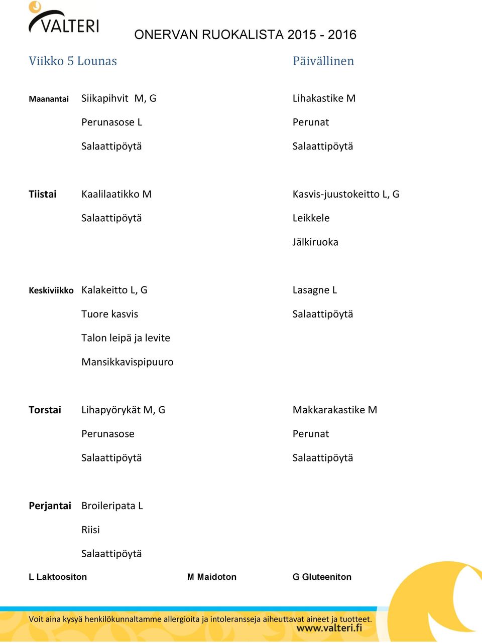 Keskiviikko Kalakeitto L, G Lasagne L Mansikkavispipuuro