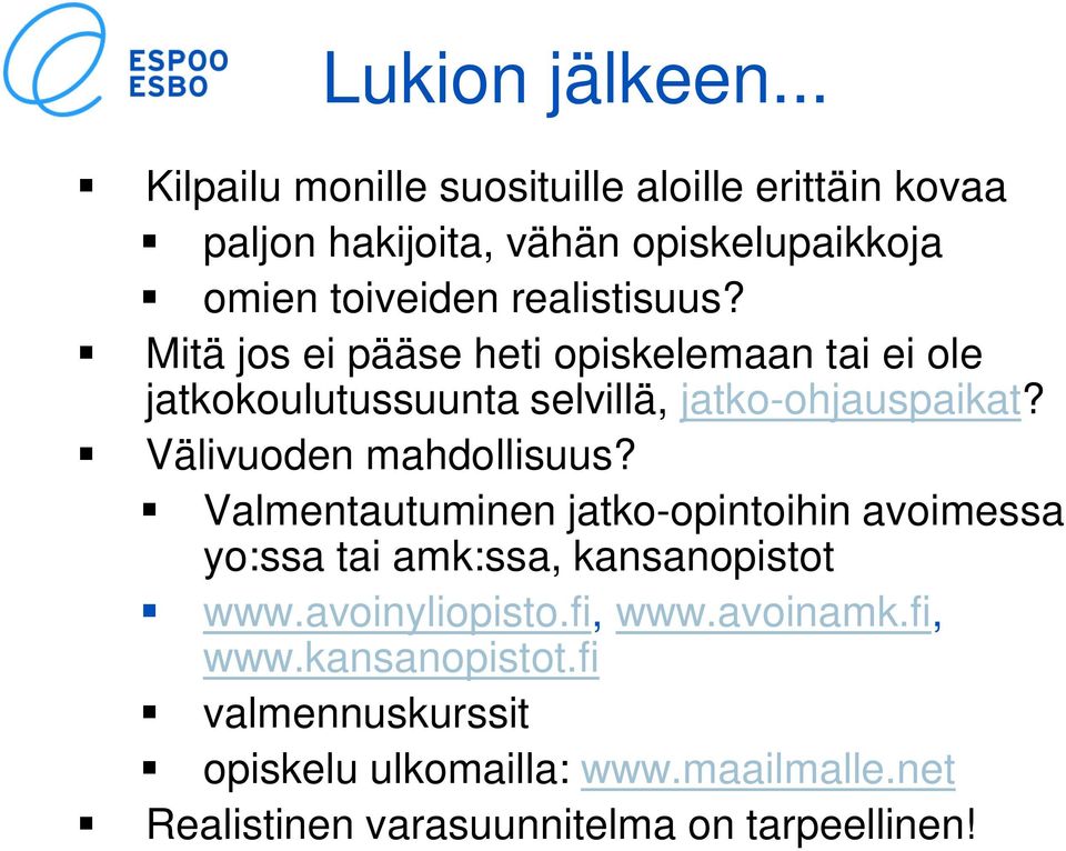 Mitä jos ei pääse heti opiskelemaan tai ei ole jatkokoulutussuunta selvillä, jatko-ohjauspaikat? Välivuoden mahdollisuus?