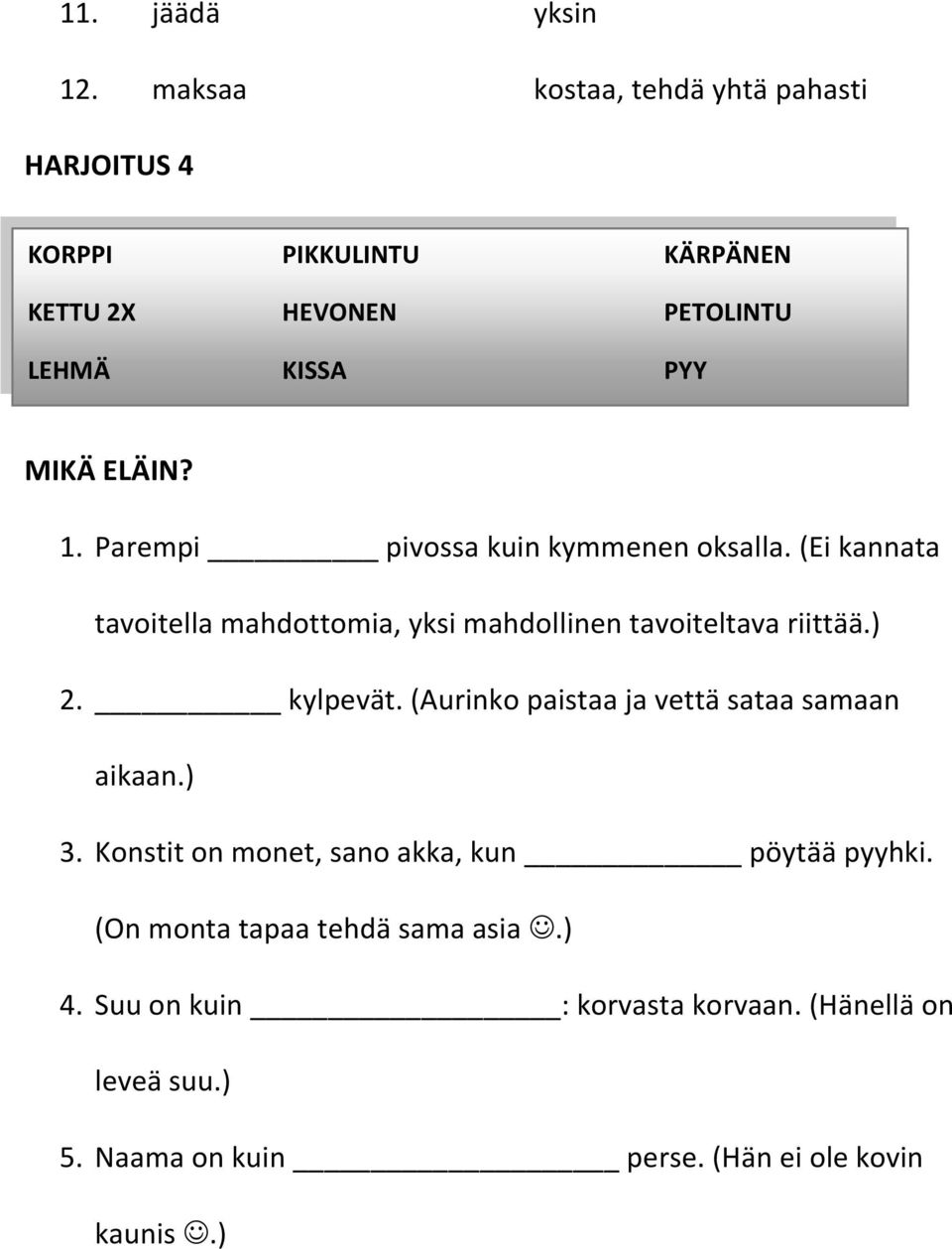 ELÄIN? 1. Parempi pivossa kuin kymmenen oksalla. (Ei kannata tavoitella mahdottomia, yksi mahdollinen tavoiteltava riittää.) 2.