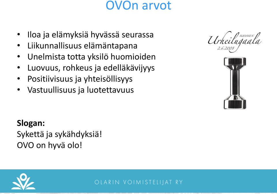 ja edelläkävijyys Positiivisuus ja yhteisöllisyys Vastuullisuus