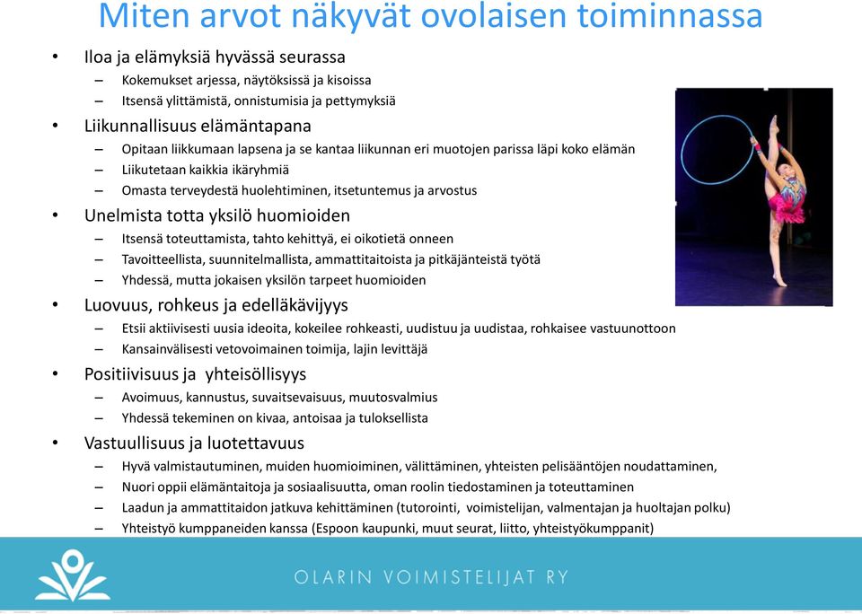 huomioiden Itsensä toteuttamista, tahto kehittyä, ei oikotietä onneen Tavoitteellista, suunnitelmallista, ammattitaitoista ja pitkäjänteistä työtä Yhdessä, mutta jokaisen yksilön tarpeet huomioiden