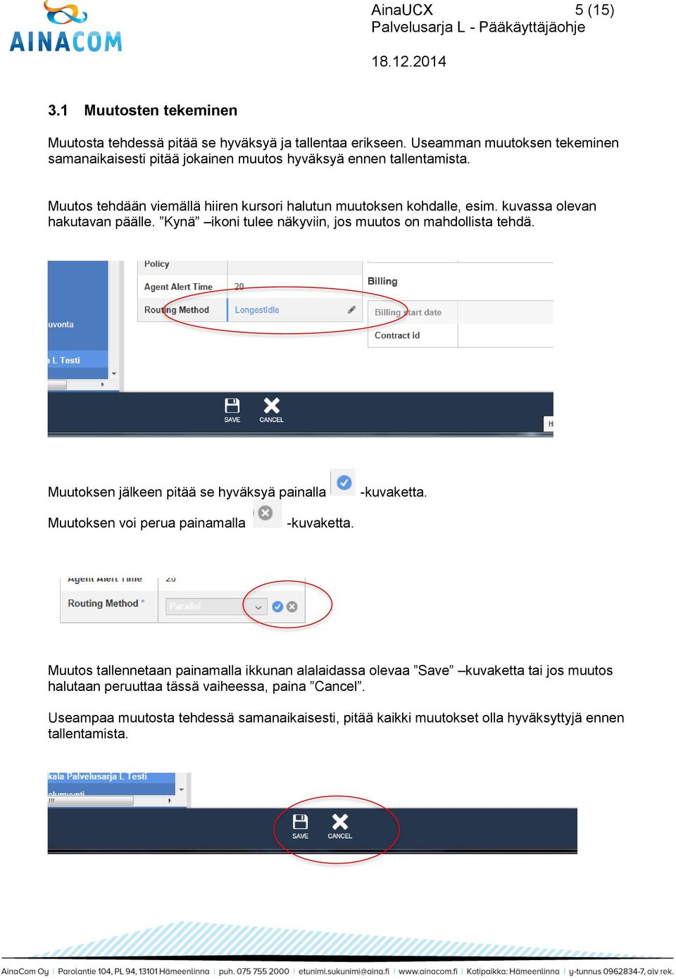 kuvassa olevan hakutavan päälle. Kynä ikoni tulee näkyviin, jos muutos on mahdollista tehdä. Muutoksen jälkeen pitää se hyväksyä painalla -kuvaketta.