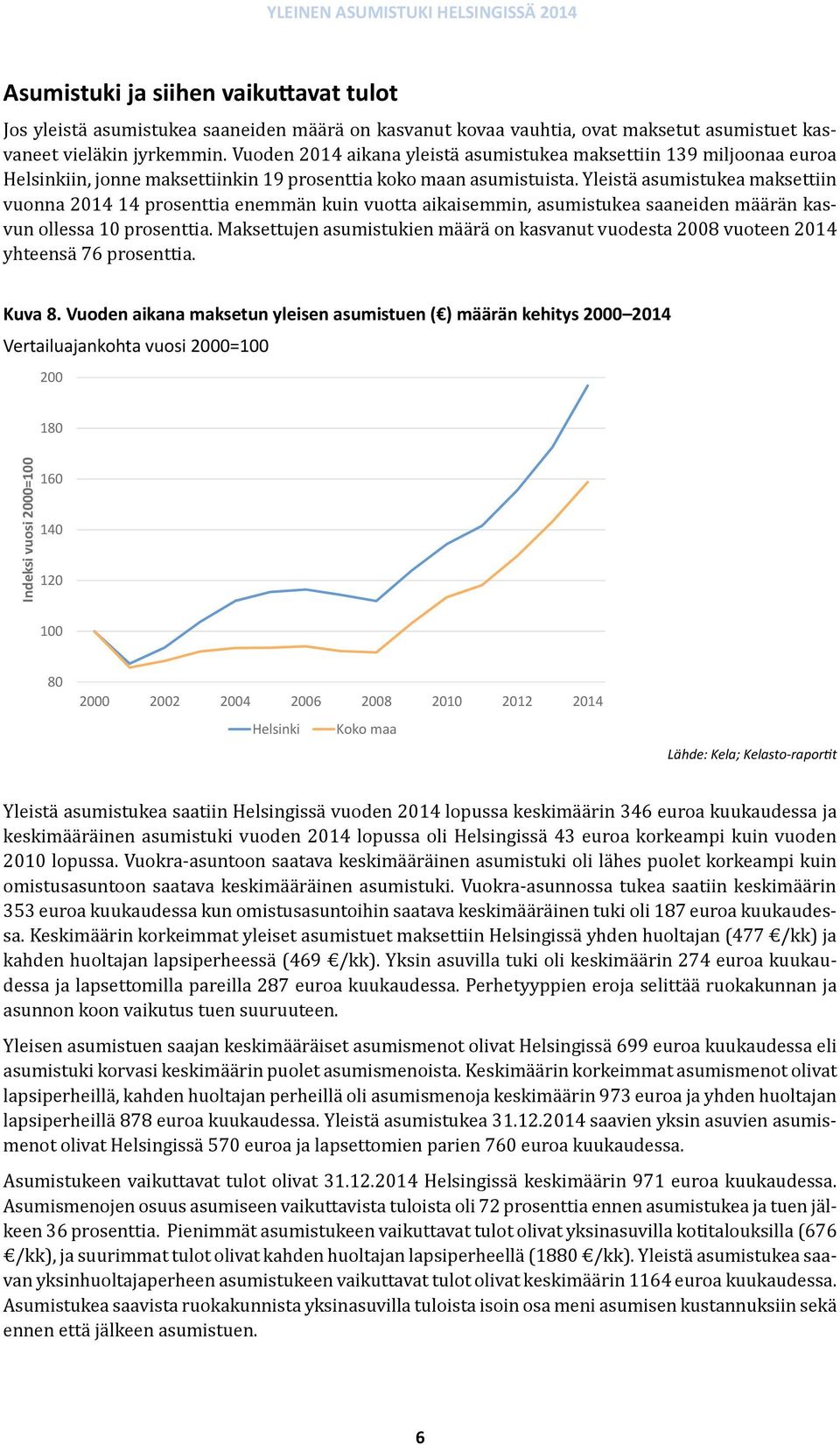 Yleistä asumistukea maksettiin vuonna 1 1 prosenttia enemmän kuin vuotta aikaisemmin, asumistukea saaneiden määrän kasvun ollessa prosenttia.