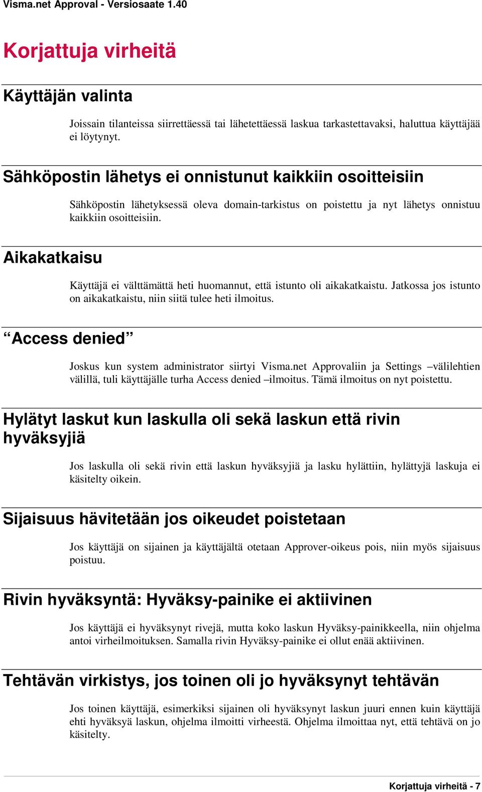 Aikakatkaisu Käyttäjä ei välttämättä heti huomannut, että istunto oli aikakatkaistu. Jatkossa jos istunto on aikakatkaistu, niin siitä tulee heti ilmoitus.