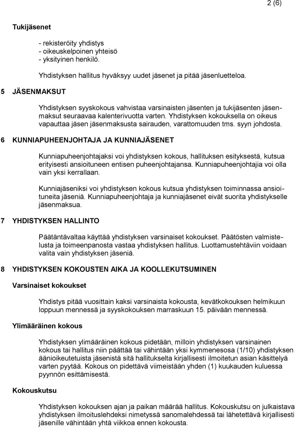 Yhdistyksen kokouksella on oikeus vapauttaa jäsen jäsenmaksusta sairauden, varattomuuden tms. syyn johdosta.