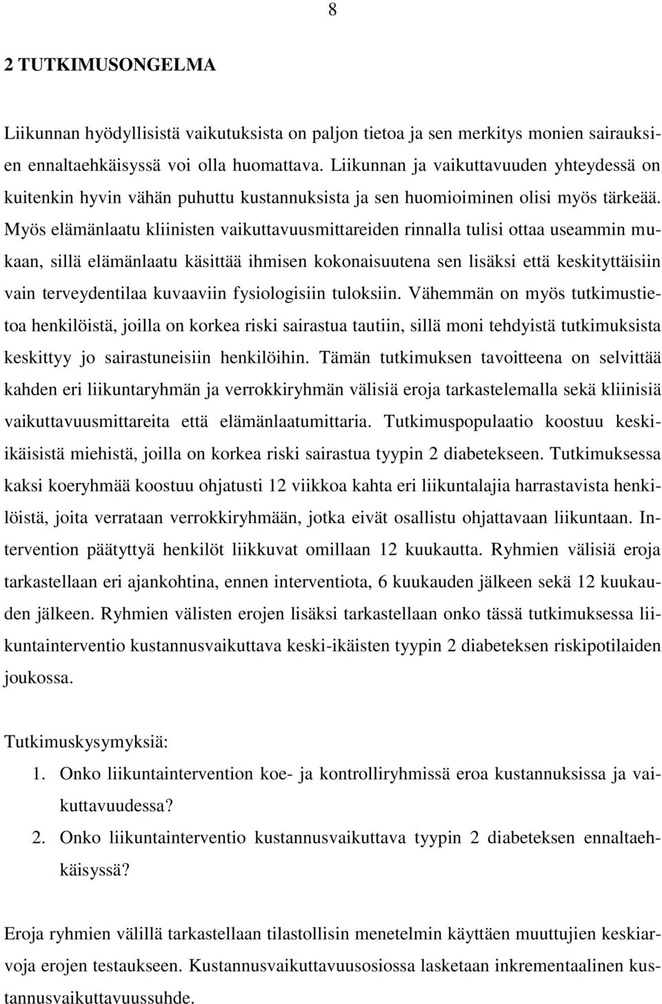 Myös elämänlaatu kliinisten vaikuttavuusmittareiden rinnalla tulisi ottaa useammin mukaan, sillä elämänlaatu käsittää ihmisen kokonaisuutena sen lisäksi että keskityttäisiin vain terveydentilaa