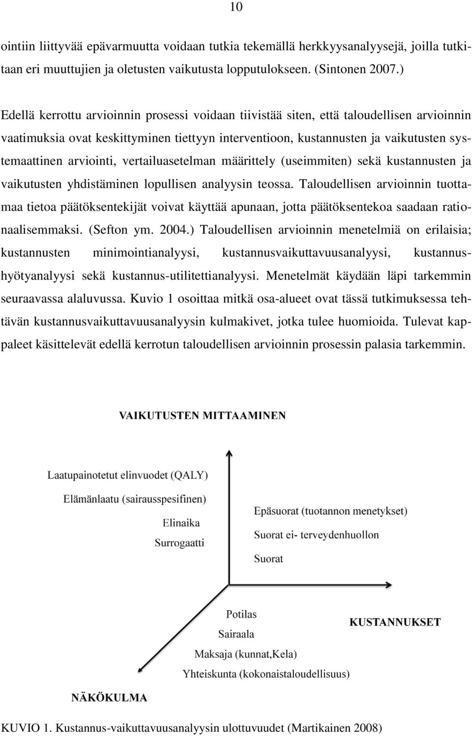 arviointi, vertailuasetelman määrittely (useimmiten) sekä kustannusten ja vaikutusten yhdistäminen lopullisen analyysin teossa.