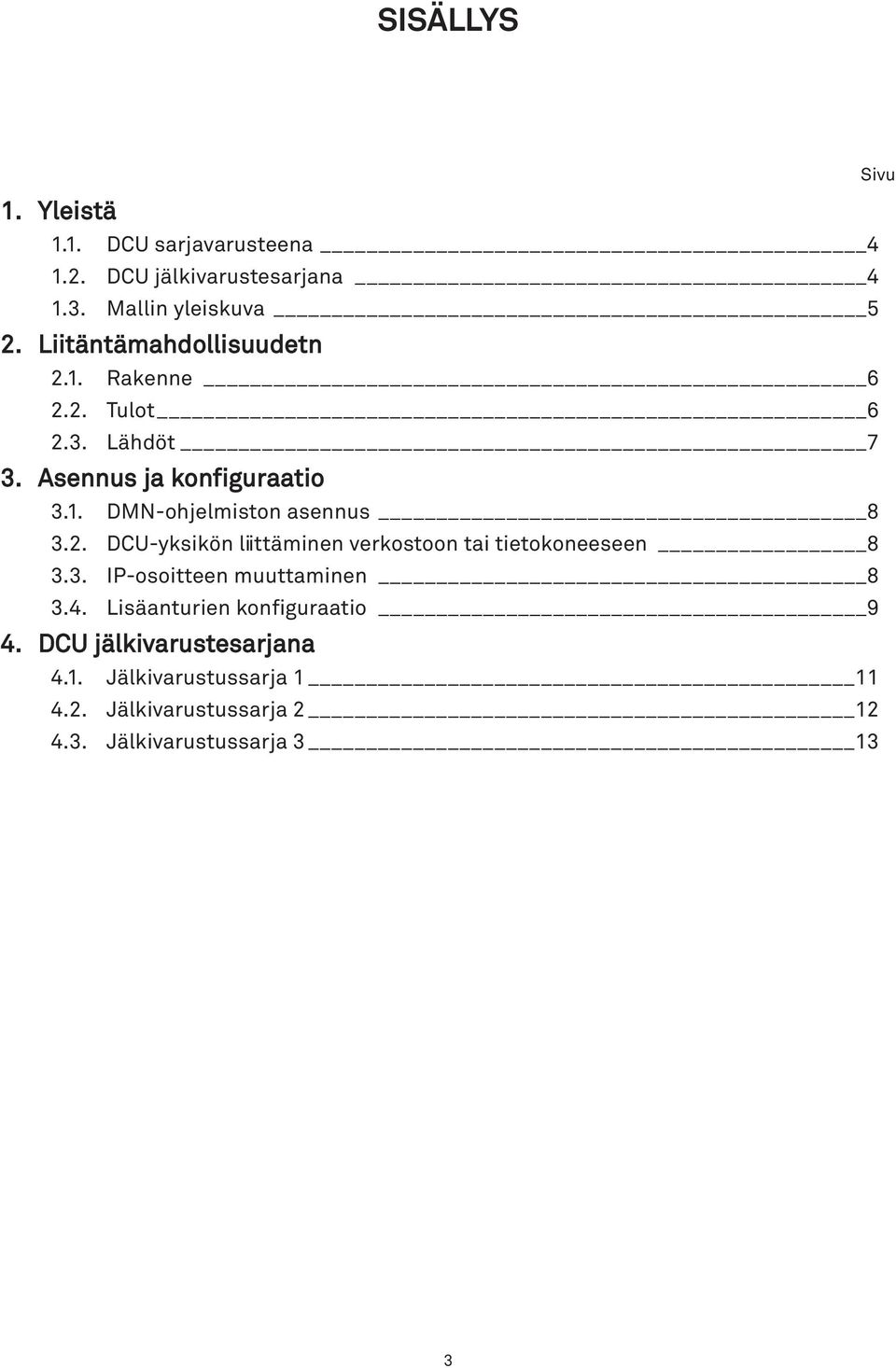 2. DCU-yksikön liittäminen verkostoon tai tietokoneeseen 8 3.3. IP-osoitteen muuttaminen 8 3.4.