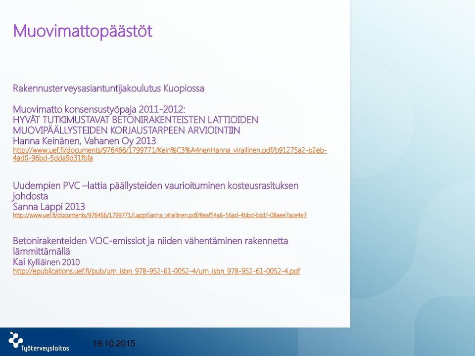 pdf/b91275a2-b2eb- 4ad0-96bd-5dda9d31fbfa Uudempien PVC lattia päällysteiden vaurioituminen kosteusrasituksen johdosta Sanna Lappi 2013 http://www.uef.