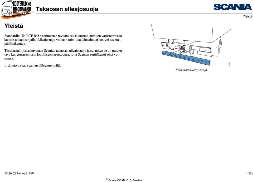 Tässä asiakirjassa kuvataan Scanian takaosan alleajosuoja ja se, miten se on muutettava kuljetusasennosta lopulliseen