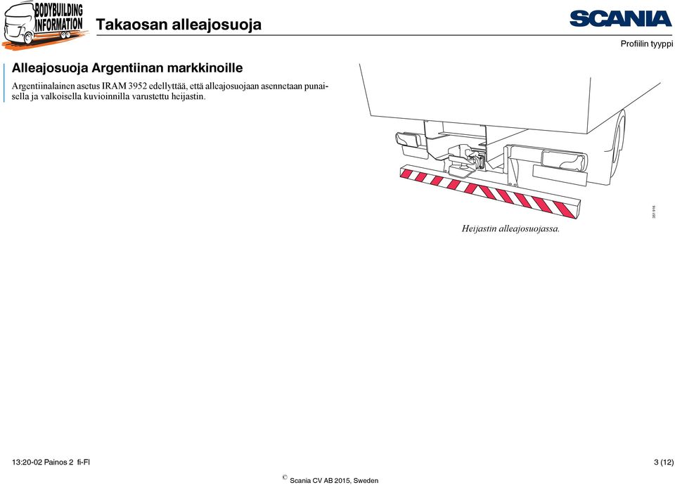 alleajosuojaan asennetaan punaisella ja valkoisella kuvioinnilla