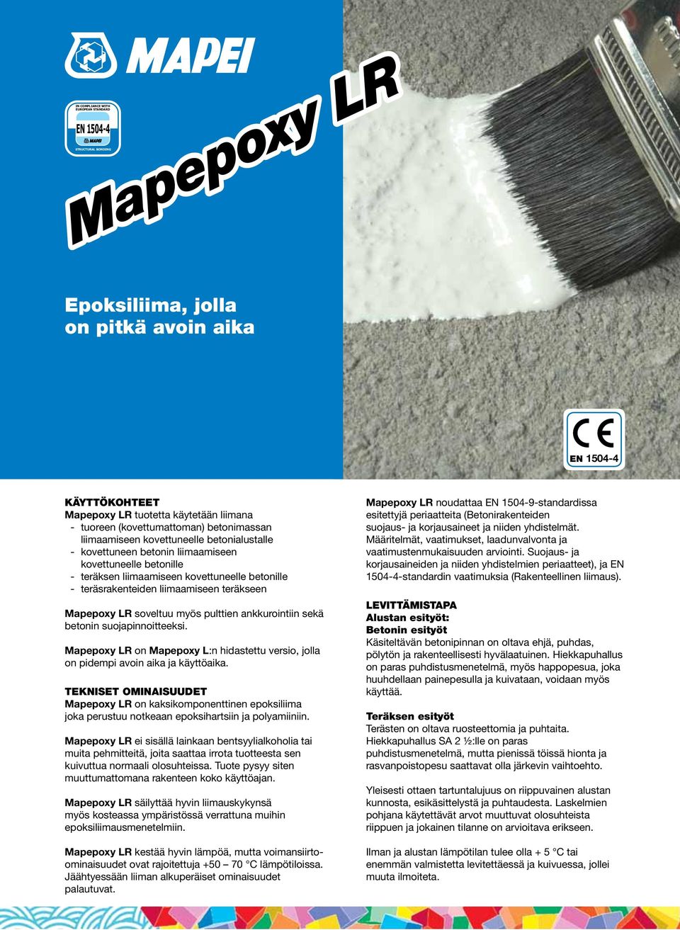 liimaamiseen teräkseen Mapepoxy LR soveltuu myös pulttien ankkurointiin sekä betonin suojapinnoitteeksi. Mapepoxy LR on Mapepoxy L:n hidastettu versio, jolla on pidempi avoin aika ja käyttöaika.
