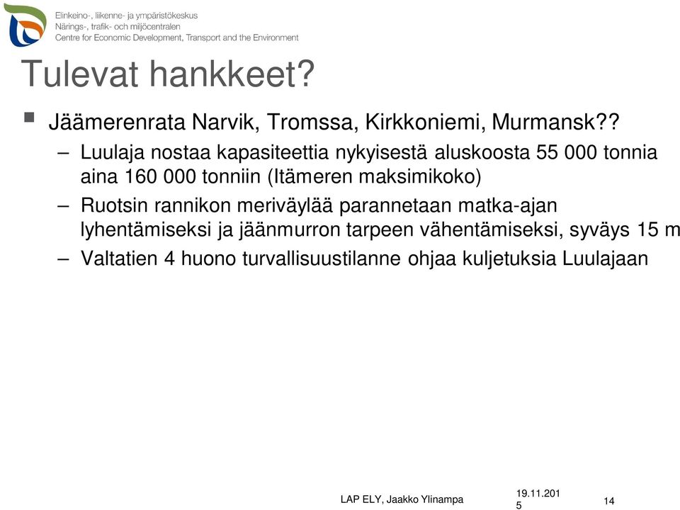 maksimikoko) Ruotsin rannikon meriväylää parannetaan matka-ajan lyhentämiseksi ja jäänmurron tarpeen