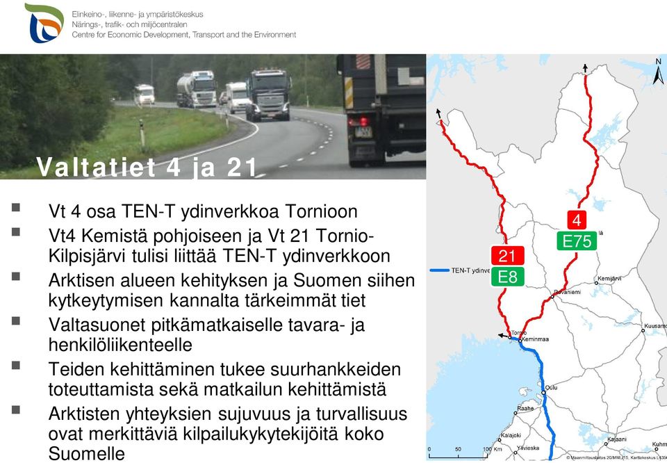 Valtasuonet pitkämatkaiselle tavara- ja henkilöliikenteelle Teiden kehittäminen tukee suurhankkeiden toteuttamista sekä