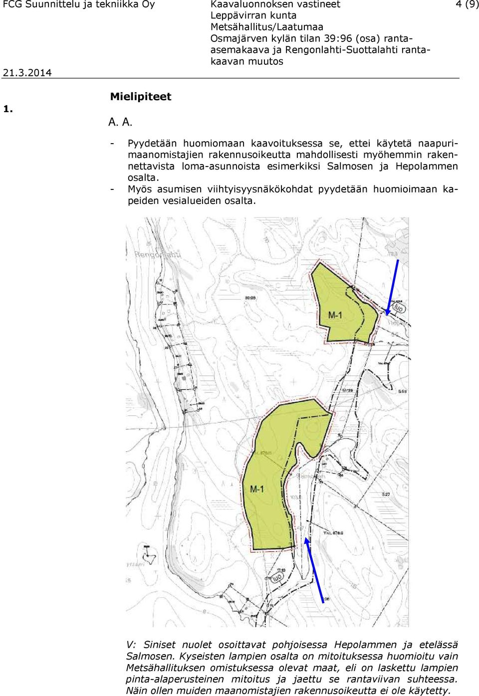 loma-asunnoista esimerkiksi Salmosen ja Hepolammen osalta. - Myös asumisen viihtyisyysnäkökohdat pyydetään huomioimaan kapeiden vesialueiden osalta.