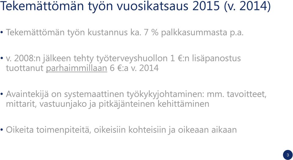 2008:n jälkeen tehty työterveyshuollon 1 :n lisäpanostus tuottanut parhaimmillaan 6 :a v.