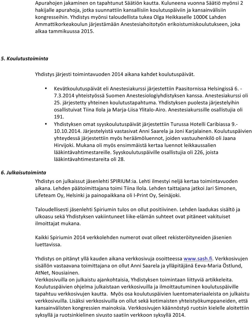 *Julkaisutoiminta* Yhdistysjärjestitoimintavuoden2014aikanakahdetkoulutuspäivät. KevätkoulutuspäiväteliAnestesiakurssijärjestettiinPaasitornissaHelsingissä6.E 7.3.