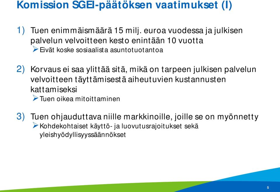 Korvaus ei saa ylittää sitä, mikä on tarpeen julkisen palvelun velvoitteen täyttämisestä aiheutuvien kustannusten