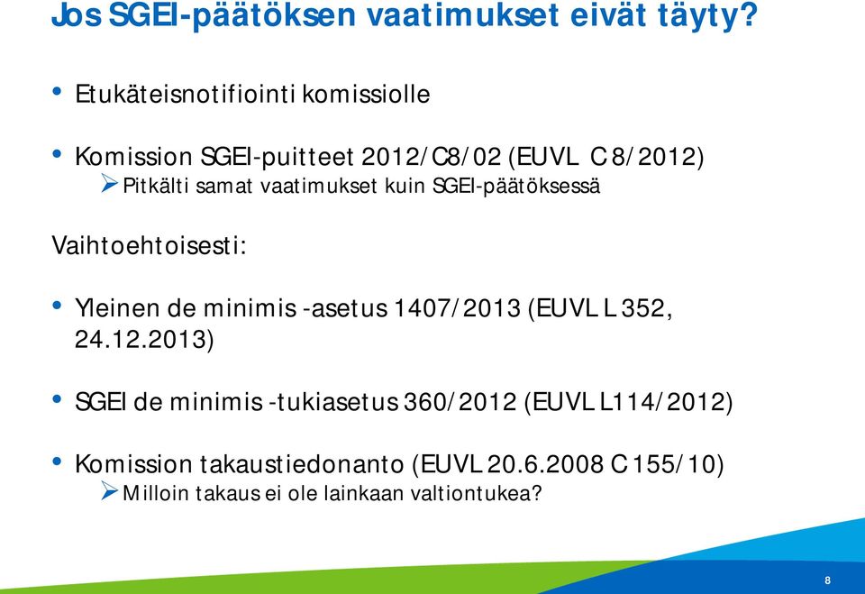 vaatimukset kuin SGEI-päätöksessä Vaihtoehtoisesti: Yleinen de minimis -asetus 1407/2013 (EUVL L 352,
