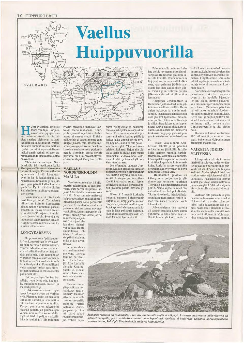 Viranomaisten suhtautuminen matkailijoihin on tullut vapaamielisemmäksi ja näin retkeilijöillä onparemmat mahdollisuudet tot.euttaa haaveensa.