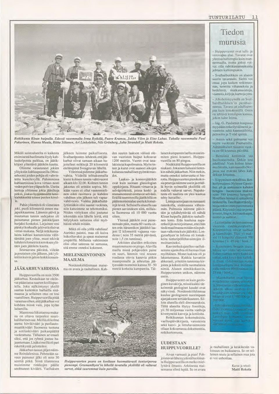 Mikäli suistoalueelta ei kaikesta etsimisestä huolimatta löydy kahluukelpoista paikkaa, on jäätikköjoet ylitettävä jäätikön kautta.