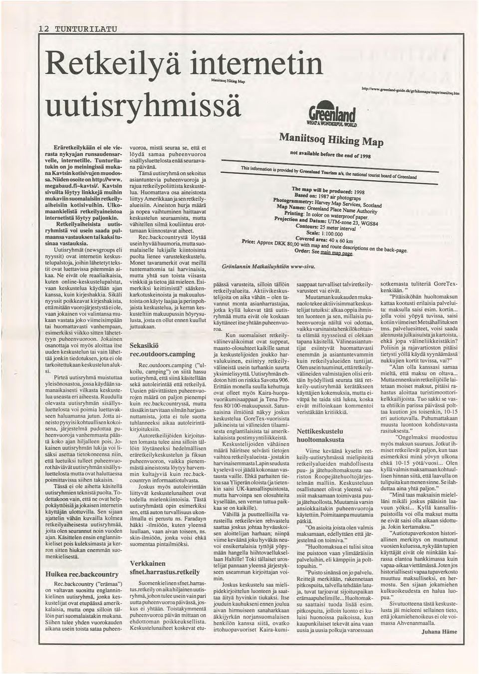 Kavtsin sivuilta löytyy linkkejä muihin mukaviin suomalaisiin retkeilyaiheisiin kotisivuihin. Ulkomaankielistä retkeilyaineistoa internetistä löytyy paljonkin.