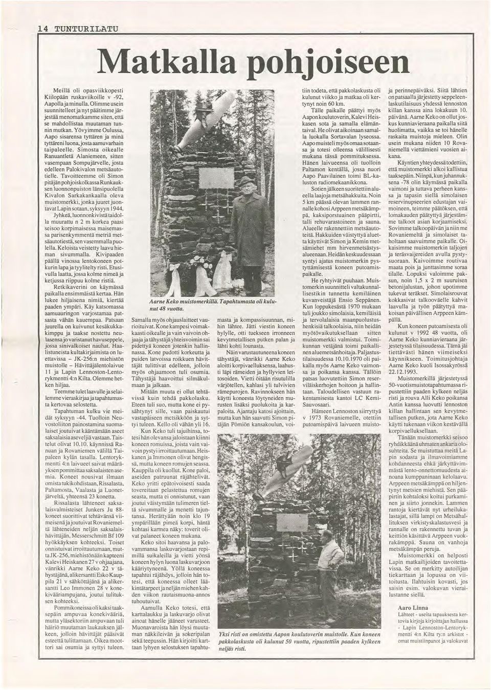 Yövyimme Oulussa, Aapo sisarensa tyttären ja minä tyttäreni luona,jostaaamuvarhain taipaleelle.