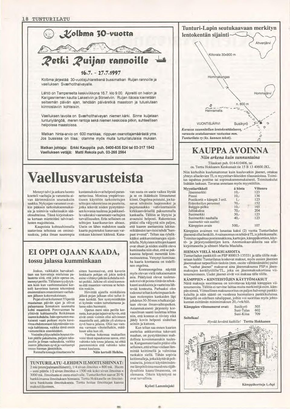 Ajoreitti on Ivalon ja Karigasniemen kautta Lakselviin ja Börselviin. Ruijan itäosia kierretään seitsemän päivän ajan, tehdään päiväretkiä maastoon ja tutustutaan kiinnostaviin kohteisiin.